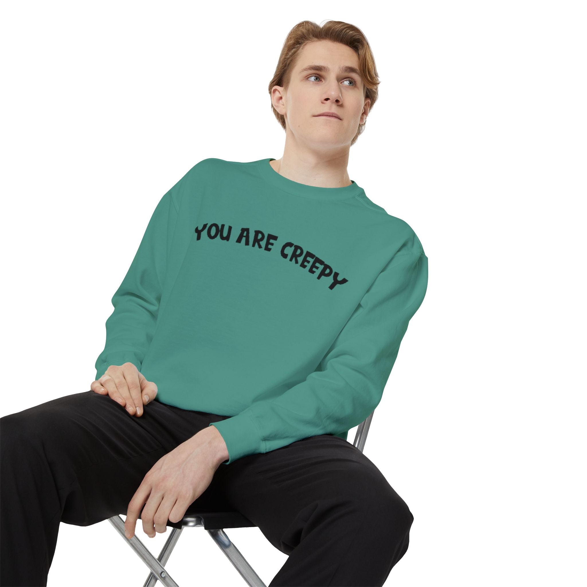 You are Creepy | Unisex Garment-Dyed Sweatshirt